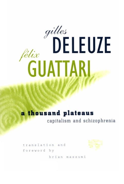 A Thousand Plateaus by Gilles Deleuze & Felix Guattari